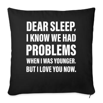 Dear Sleep I know I had Problems when I was young - Sofa pillowcase 17,3'' x 17,3'' (45 x 45 cm) - black - Front