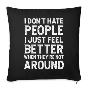 I don't hate people I just feel better when they - Sofa pillowcase 17,3'' x 17,3'' (45 x 45 cm) - black - Front