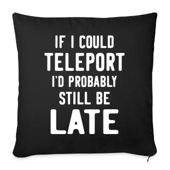 Si je pouvais me téléporter, je serais probablement encore en retard - Housse de coussin décorative 45 x 45 cm - noir - Devant