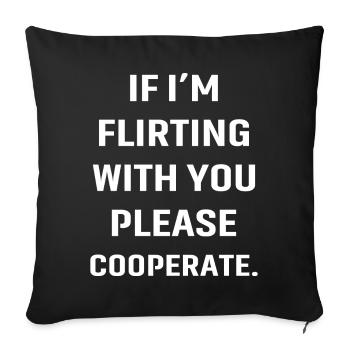 If I'm flirting with you please cooperate - Sofa pillowcase 17,3'' x 17,3'' (45 x 45 cm) - black - Front