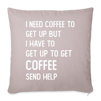 I need Coffee to get up but I need to get up for - Sofa pillowcase 17,3'' x 17,3'' (45 x 45 cm) - light taupe - Front