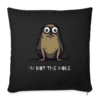 I'm not the mole - Sofa pillowcase 17,3'' x 17,3'' (45 x 45 cm) - black - Front