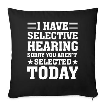 I have selective hearing sorry you aren't selected - Sofakissenbezug 45 x 45 cm - Schwarz - Vorne
