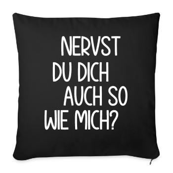 Nervst du dich auch so wie mich? Sarkastischer - Sofakissenbezug 45 x 45 cm - Schwarz - Vorne