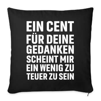 Ein Cent für deine Gedanken scheint mir ein wenig - Sofakissenbezug 45 x 45 cm - Schwarz - Vorne