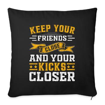 keep your friends close and your kicks closer - Sofa pillowcase 17,3'' x 17,3'' (45 x 45 cm) - black - Front