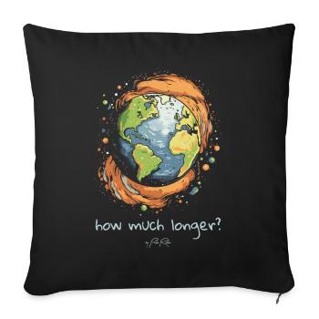 How much longer, sustainability earth - Sofa pillowcase 17,3'' x 17,3'' (45 x 45 cm) - black - Front