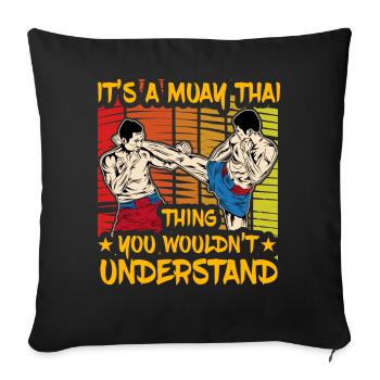 It's a Muay Thai thing you wouldn't understand - Sofa pillowcase 17,3'' x 17,3'' (45 x 45 cm) - black - Front