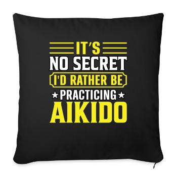 It's no secret I'd rather be practicing Aikido - Sofa pillowcase 17,3'' x 17,3'' (45 x 45 cm) - black - Front
