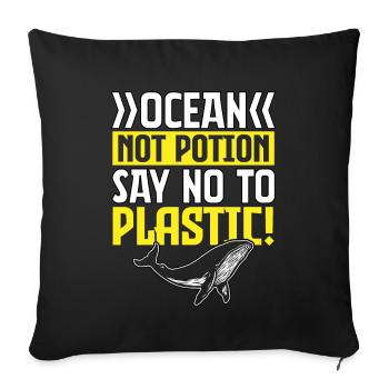 Ocean not potion say no to plastic - Sofa pillowcase 17,3'' x 17,3'' (45 x 45 cm) - black - Front