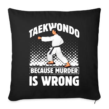 Taekwondo, weil Mord falsch ist - Sofakissenbezug 45 x 45 cm - Schwarz - Vorne