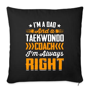 Je suis un papa et un entraîneur de taekwondo, j’ai toujours raison - Housse de coussin décorative 45 x 45 cm - noir - Devant