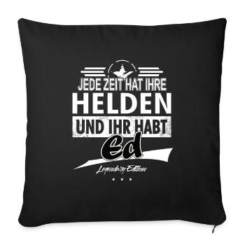 Jede Zeit hat Ihre Helden Ihr habt Ed - Sofakissenbezug 45 x 45 cm - Schwarz - Vorne