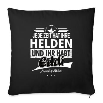 Jede Zeit hat Ihre Helden Ihr habt Eddi - Sofakissenbezug 45 x 45 cm - Schwarz - Vorne