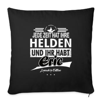 Every era has its heroes You've got Eric - Sofa pillowcase 17,3'' x 17,3'' (45 x 45 cm) - black - Front