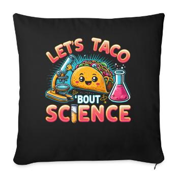 Let's Taco Bout Science Teacher Student Funny Joke - Sofa pillowcase 17,3'' x 17,3'' (45 x 45 cm) - black - Front