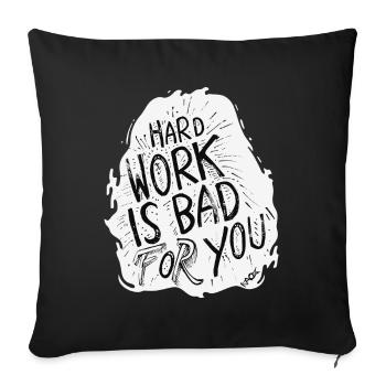 Hard work is bad for you - Sofa pillowcase 17,3'' x 17,3'' (45 x 45 cm) - black - Front