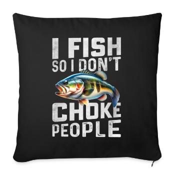 Ich fische, damit ich die Leute nicht ersticke - Sofakissenbezug 45 x 45 cm - Schwarz - Vorne