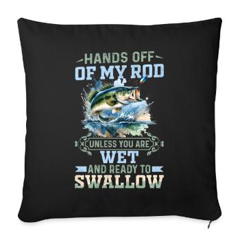 Hands off of my Rod unless you are wet and ready - Sofa pillowcase 17,3'' x 17,3'' (45 x 45 cm) - black - Front