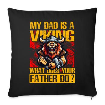 My Dad is a Viking what does your father do? - Sofa pillowcase 17,3'' x 17,3'' (45 x 45 cm) - black - Front