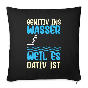 Genitiv ins Wasser, weil es Dativ ist Grammatik - Sofakissenbezug 45 x 45 cm - Schwarz - Vorne