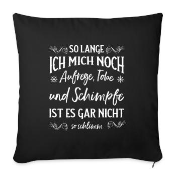 Solange ich tobe und schimpfe lebe ich noch - Sofakissenbezug 45 x 45 cm - Schwarz - Vorne