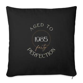40th Birthday, aged to perfection 1985, gift - Sofa pillowcase 17,3'' x 17,3'' (45 x 45 cm) - black - Front