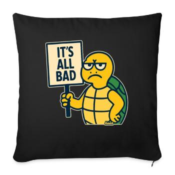 Bad mood turtle: Everything is bad - Sofa pillowcase 17,3'' x 17,3'' (45 x 45 cm) - black - Front