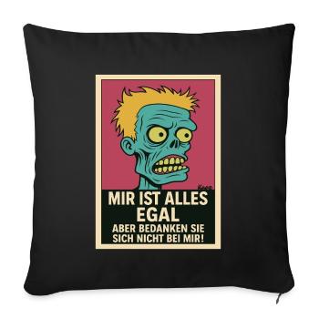 Zombi mit Haltung: „Mir ist alles egal!“ - Sofakissenbezug 45 x 45 cm - Schwarz - Vorne