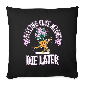Feeling Cute Might Die Later plant - Sofa pillowcase 17,3'' x 17,3'' (45 x 45 cm) - black - Front