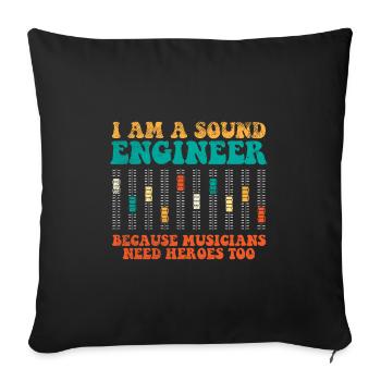 Sound Engineer Because Musicians Need Heroes Too - Sofa pillowcase 17,3'' x 17,3'' (45 x 45 cm) - black - Front