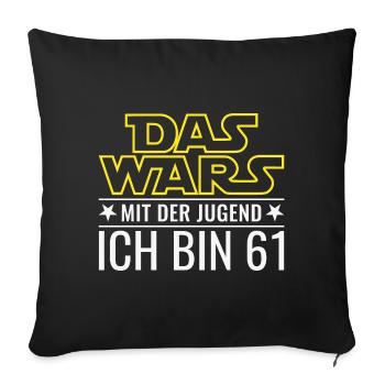 61. Geburtstag Das Wars Mit der Jugend Ich bin 61 - Sofakissenbezug 45 x 45 cm - Schwarz - Vorne