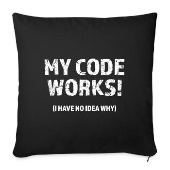 My code works! I have no idea why Programmer Gift - Sofa pillowcase 17,3'' x 17,3'' (45 x 45 cm) - black - Front