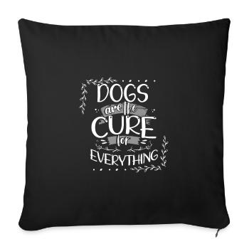 Dog Lover Gifts Dogs are the Cure for Everything - Sofa pillowcase 17,3'' x 17,3'' (45 x 45 cm) - black - Front