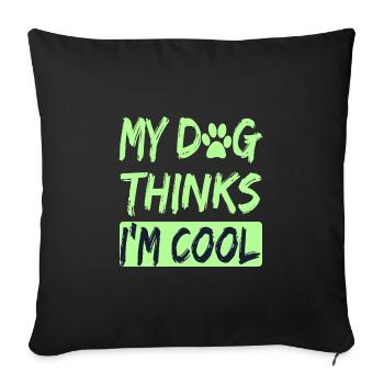 Amoureux des chiens Humour Mon chien pense que je suis cool Amoureux des chiens - Housse de coussin décorative 45 x 45 cm - noir - Devant