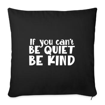 Kindness Gifts If You Can't Be Good Be Quiet Anti - Sofa pillowcase 17,3'' x 17,3'' (45 x 45 cm) - black - Front