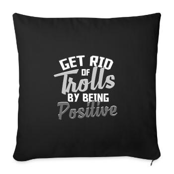 Anti Bully Gift Get Rid of Trolls By Being - Sofa pillowcase 17,3'' x 17,3'' (45 x 45 cm) - black - Front