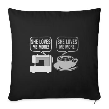 Sewing Humor Gifts She Loves Me More Sewing - Sofa pillowcase 17,3'' x 17,3'' (45 x 45 cm) - black - Front
