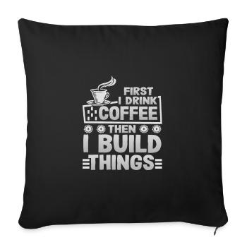 Builder Gifts First Drink Coffee then Build - Sofa pillowcase 17,3'' x 17,3'' (45 x 45 cm) - black - Front