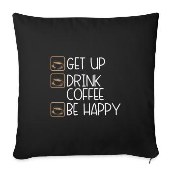Coffee Drinker Humor Get Up Drink Coffee Be Happy - Sofa pillowcase 17,3'' x 17,3'' (45 x 45 cm) - black - Front