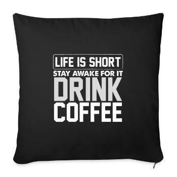 Coffee Drinker Gift Ideas Life is Short Stay - Sofa pillowcase 17,3'' x 17,3'' (45 x 45 cm) - black - Front