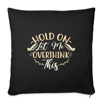Sarcastic Gifts Hold On Let Me Overthink This - Sofa pillowcase 17,3'' x 17,3'' (45 x 45 cm) - black - Front