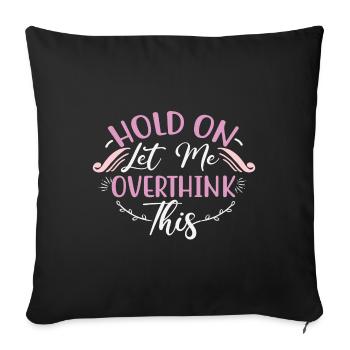 Sarcastic Gift Hold On Let Me Overthink This - Sofa pillowcase 17,3'' x 17,3'' (45 x 45 cm) - black - Front