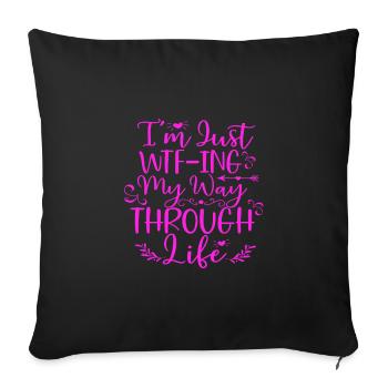Sarkastische Geschenke Just WTF ing my way through life - Sofakissenbezug 45 x 45 cm - Schwarz - Vorne