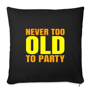 Funny Aging Gift Never too Old to Party Sarcasm - Sofa pillowcase 17,3'' x 17,3'' (45 x 45 cm) - black - Front