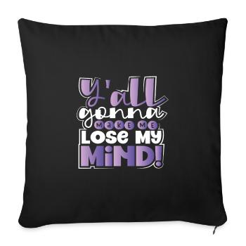 Sarcastic Y'All Gonna Make Me Lose My Mind - Sofa pillowcase 17,3'' x 17,3'' (45 x 45 cm) - black - Front