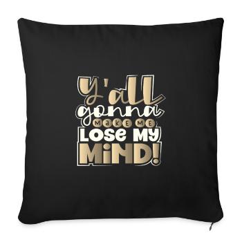 Sarcastic Y'All Gonna Make Me Lose My Mind - Sofa pillowcase 17,3'' x 17,3'' (45 x 45 cm) - black - Front
