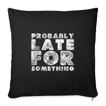 Sarcastic Probably Late for Something Sarcasm - Sofa pillowcase 17,3'' x 17,3'' (45 x 45 cm) - black - Front