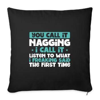 You Call It Nagging Listen to What I Said 1st - Sofa pillowcase 17,3'' x 17,3'' (45 x 45 cm) - black - Front