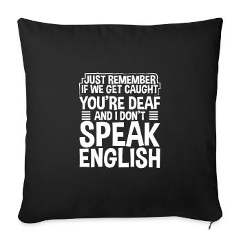 Sarcastic If Cought You Are Deaf I Don't Speak - Sofa pillowcase 17,3'' x 17,3'' (45 x 45 cm) - black - Front